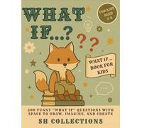 WHAT IF ? BOOK FOR KIDS: 200 Funny “What If” Questions with Space to Draw, Imagine, and Create
