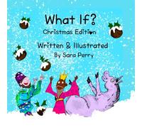 What If? Christmas Edition: A Christmas Book for Kids About Gratitude, Giving and the Gift of Being Present