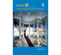 What If...: Collected Thought Experiments in Philosophy
