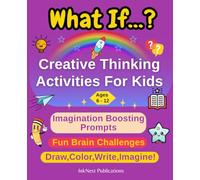 What If....?: Creative Thinking Activities For Kids (Ages 6-12) I Fun What -If prompts to Draw, Color & Imagine