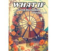 What if Earth Reclaimed: Coloring Book For Adults & Teens Featuring Fantastic Worlds For Stress Relief & Relaxation Bold lines