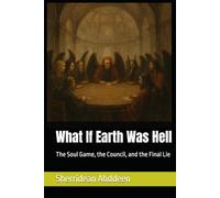 What If Earth Was Hell: The Soul Game, the Council, and the Final Lie