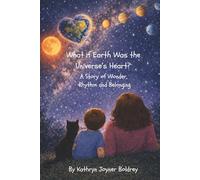 What if Earth Was the Universe's Heart?: A Story of Wonder, Rhythm and Belonging