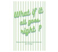 What If Everything Goes Right? - A Sage Green Manifestation & Gratitude Journal for Positive Mindset and Self-Growth || 120 pages || lined Journal: ... growth || Aesthetic self-care notebook