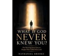 WHAT IF GOD NEVER KNEW YOU?: The Warning Jesus Gave to People Who Called Him Lord