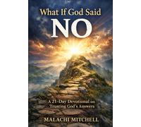 What If God Said No!: A 21-Day Devotional On Trusting God's Answers