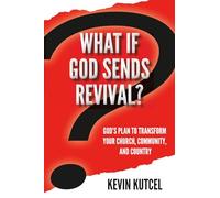 What If God Sends Revival?: God’s Plan to Transform Your Church, Community, and Country