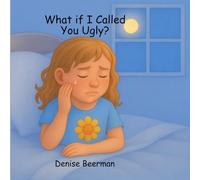 What If I Called You Ugly: A story about empathy, courage, and kindness