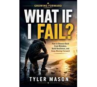 What If I Fail?: How to Bounce Back from Mistakes, Build Resilience, and Keep Moving Forward (Growing Forward)