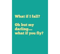 What if I fall? Oh but my darling.... what if you fly?: #1