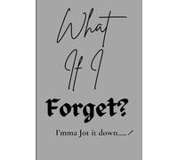 What If I forget?: I'mma jot it down.....
