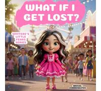 What If I Get Lost?: A Story About Courage, Safety, and Helping Others (Whitebe's little fears)