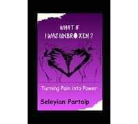 What if I was unbroken: Turning pain into power