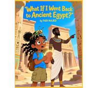 What If I Went Back to Ancient Egypt? - A Historical Time-Travel Mystery for Ages 9-13 (The What If Club: Big Questions for Brave Young Minds)