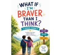 What If I'm Braver Than I Think?: A Courage Journal for Kids to Face Fears, Build Confidence, and Believe in Themselves