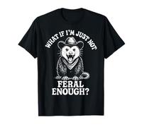 What If I'm Just Not Feral Enough? Camiseta