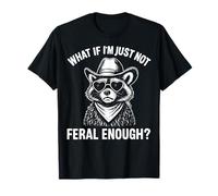 What If I'm Just Not Feral Enough Raccoon Camiseta