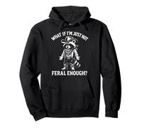 What If I'm Just Not Feral Enough? Sudadera con Capucha