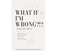 What If I'm Wrong?!? (You're Not): Using Science to Rebuild Self-Trust After Covert Relational Abuse