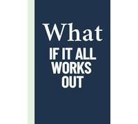 What If It All Works Out: lined notebook