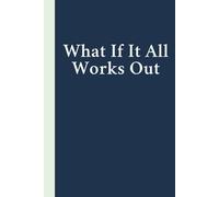 What If It All Works Out: lined notebook