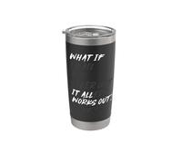 WHAT IF IT ALL WORKS OUT? Vaso térmico de acero inoxidable de doble pared