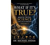 What If It’s True? - 2: Biblical Truths Science Came Late to Discover