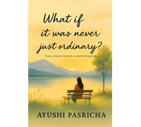 What if it was never just ordinary?: Every ordinary moment, a quiet turning point