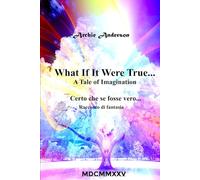 What If It Were True... - Certo che se fosse vero...: A Tale of Imagination - Racconto di fantasia