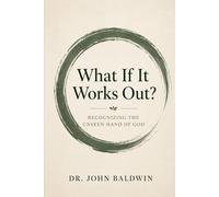What If It Works Out?: Seeing the Unseen Hand of God (The Biblical Wisdom Collection)