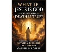 What If Jesus Is God and Life After Death Is True?: The Biblical Truth About Salvation, Judgment, and Eternity