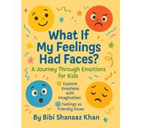 What If My Feelings Had Faces?: A Journey Through Emotions for Kids