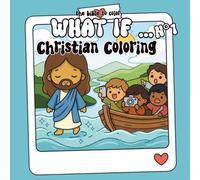 What If No.1 - The Coloring Bible | A Creative Christian Coloring Book for Kids & Adults: Bible scenes reimagined with modern elements - Faith, ... Coloring Bible Series (Companion Collection))