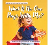 What If No One Plays With Me?: A calm Montessori book for toddlers about feeling left out, making friends, and finding connection (Real Life Skills for Kids)