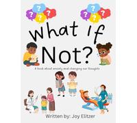 What If Not?: A book about anxiety and changing our thoughts