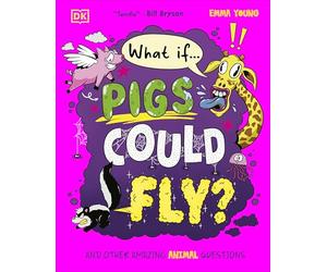 What If... Pigs Could Fly?: And Other Amazing Animal Questions