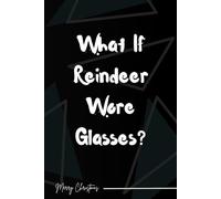What If Reindeer Wore Glasses? - Notebook Journal: Cool A5 Christmas Note book - Perfect for Notes, Lists & Gift Holiday Ideas...