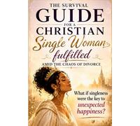 What if singleness was the key to an unsuspected happiness?: A Christian Woman's Survival Guide to Purity and Fulfillment Amid the Chaos of Divorce and the End Times