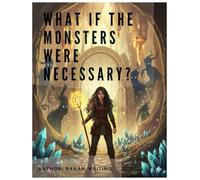 What If the Monsters Were Necessary?