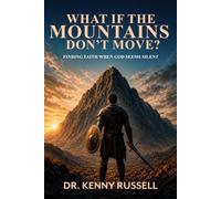 What If the Mountains Don't Move?: Finding Faith When God Seems Silent