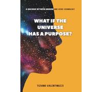 What if the Universe has a Purpose?: A dialogue between Modern and Vedic Cosmology