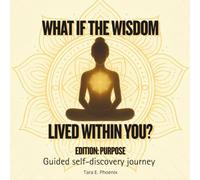 What if the Wisdom Lived Within You? Guided Self-Discovery Journey Edition: Purpose: A Meditative Journal to Ask, Color, and Reconnect with the Purpose that Already Lives within You
