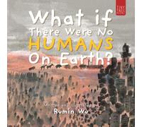 What If There Were No Humans on Earth?: A Thought-provoking Environmental Picture Book for Children Aged 5 to 7