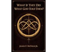 What If They Did What God Told Them?: Book One: Eden Unbroken