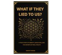 WHAT IF THEY LIED TO US? A TRUE STORY OF OBESITY, ADDICTION, AND THE SECRETS OF REAL HEALTH: THE WELLNESS SHIFT, A practical guide to anti-inflammatory living