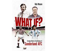 What If?: Turning Points in the History of Sunderland AFC