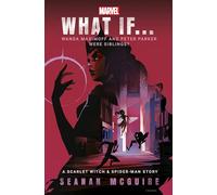 What If… Wanda Maximoff and Peter Parker Were Siblings?: A Scarlet Witch & Spider-Man Story
