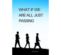 What If We Are All Just Passing?