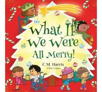 What If We Were All Merry!: A Children's Rhyming Book About Holiday Joy and Togetherness