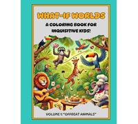 What if Worlds Volume 1: Offbeat Animals: A Coloring Book for Inquisitive Kids